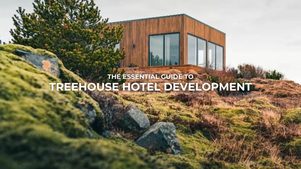 Essential Guide to Treehouse Hotel Development